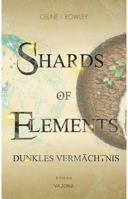 Shards Of Elements / Shards Of Elements - Dunkles Vermächtnis (Band 2) - Celine I. Rowley, Taschenbuch