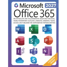 Independently published Microsoft Office 365 für Anfänger: Die aktuellste und vollständigste Anleitung für Excel, Word, PowerPoint, Outlook, OneNote, OneDrive, Teams, Access und Publisher für Anfänger bis Fortgeschritten