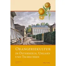 Lukas Verlag Orangeriekultur in Österreich, Ungarn und Tschechien (Schriftenreihe des Arbeitskreises Orangerien in Deutschland e.V.)