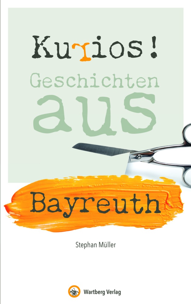 Kurios! Geschichten Aus Bayreuth - Stephan Müller  Gebunden