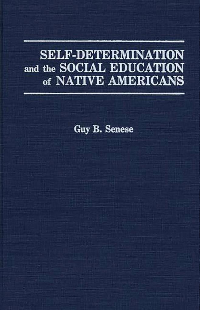 Self-Determination and the Social Education of Native Americans: eBook von Guy B. Senese