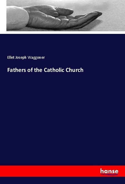 Fathers Of The Catholic Church - Ellet Joseph Waggoner  Kartoniert (TB)