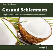Synergia Gesund Schlemmen: Natives Kokos-Öl in der Naturküche