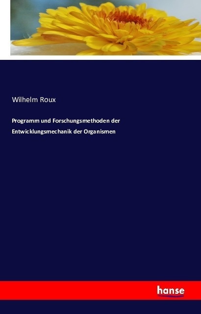 Programm Und Forschungsmethoden Der Entwicklungsmechanik Der Organismen - Wilhelm Roux  Kartoniert (TB)