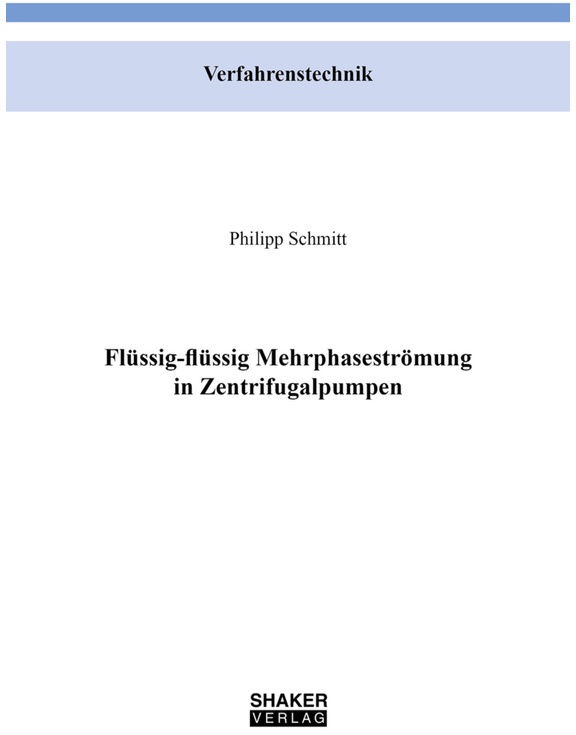 Berichte Aus Der Verfahrenstechnik / Flüssig-Flüssig Mehrphasenströmung In Zentrifugalpumpen - Philipp Schmitt  Kartoniert (TB)