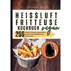 Heißluftfritteuse Kochbuch Vegan—200 Rezepte