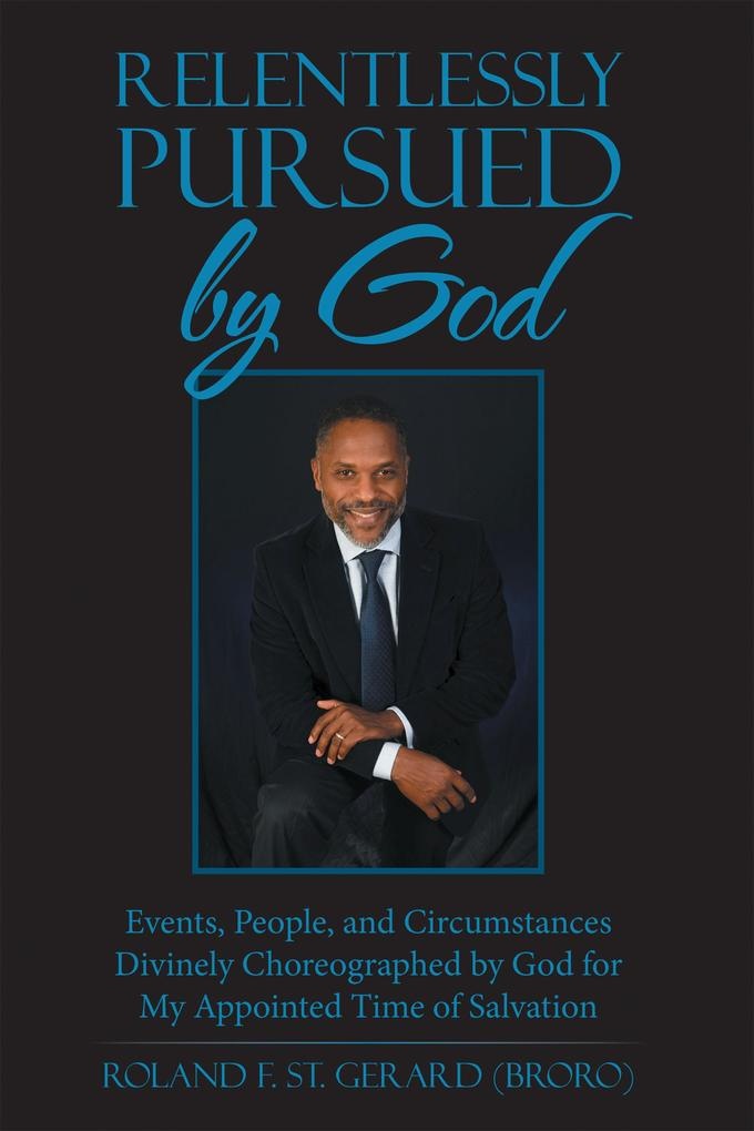Relentlessly Pursued by God: eBook von Roland F. St. Gerard