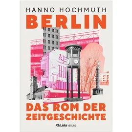Christoph Links Verlag Berlin. Das Rom der Zeitgeschichte
