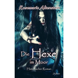 Die Hexe im Moor - Historischer Roman