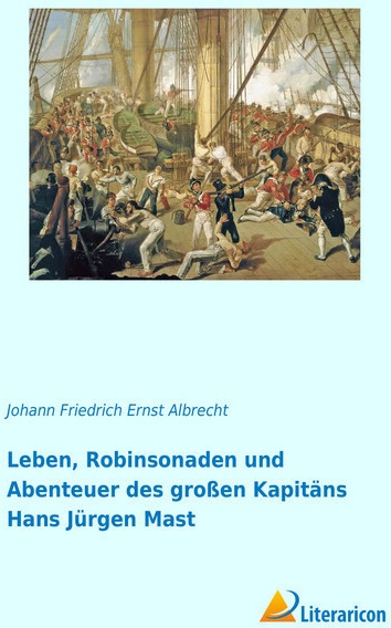 Leben  Robinsonaden Und Abenteuer Des Großen Kapitäns Hans Jürgen Mast - Johann Friedrich Ernst Albrecht  Kartoniert (TB)