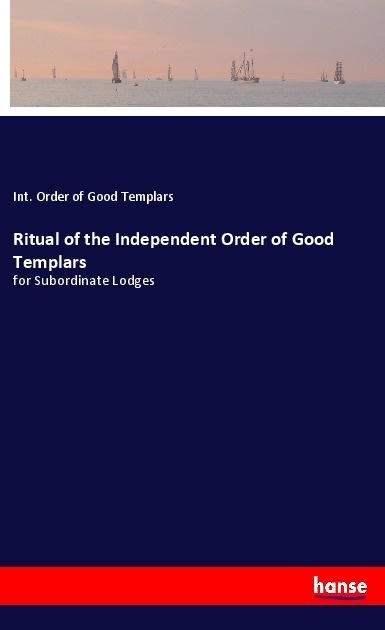 Ritual Of The Independent Order Of Good Templars - Int. Order of Good Templars  Kartoniert (TB)