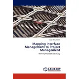 Lap Lambert Academic Publishing Mapping Interface Management to Project Management: Railway Project Case Study