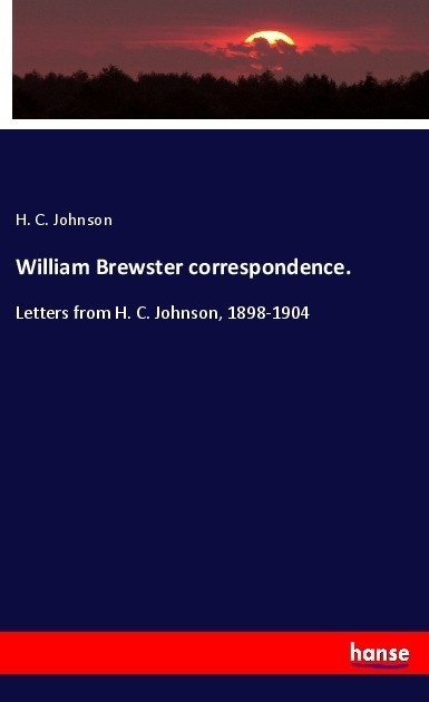 William Brewster Correspondence. - H. C. Johnson  Kartoniert (TB)