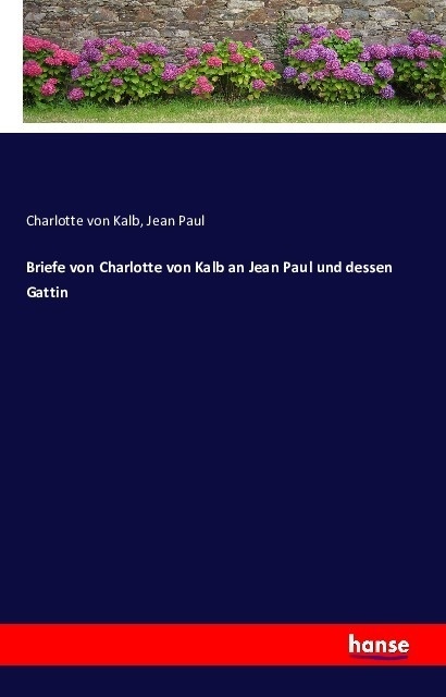 Briefe Von Charlotte Von Kalb An Jean Paul Und Dessen Gattin - Charlotte von Kalb  Jean Paul  Kartoniert (TB)