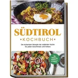 edition lunerion Südtirol Kochbuch: Die leckersten Rezepte der südtiroler Küche für jeden Geschmack und Anlass inkl. Fingerfood, Desserts & Getränken