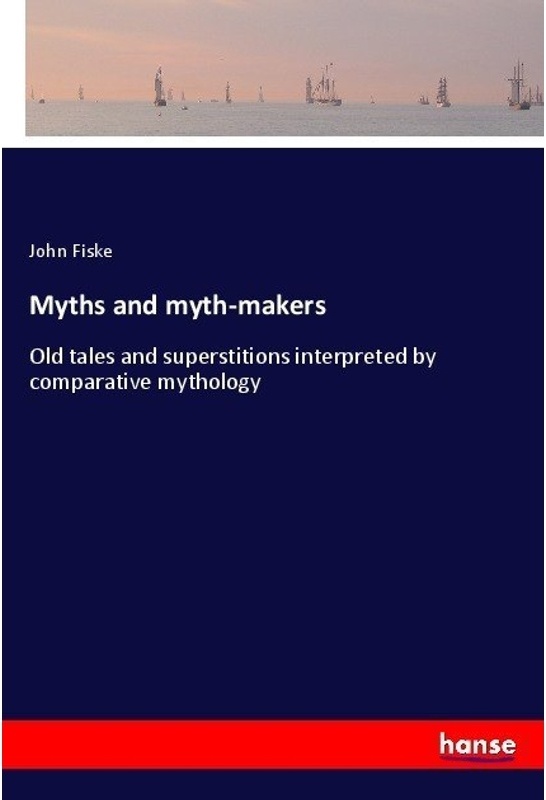 Myths And Myth-Makers - John Fiske, Kartoniert (TB)