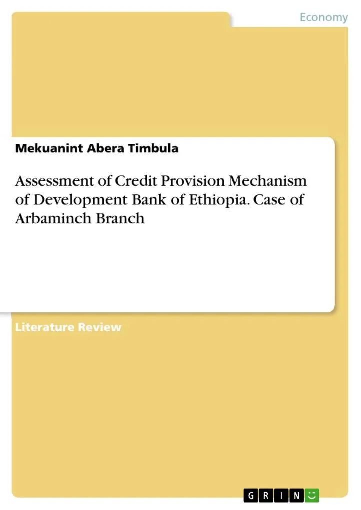 Assessment of Credit Provision Mechanism of Development Bank of Ethiopia. Case of Arbaminch Branch: eBook von Mekuanint Abera Timbula