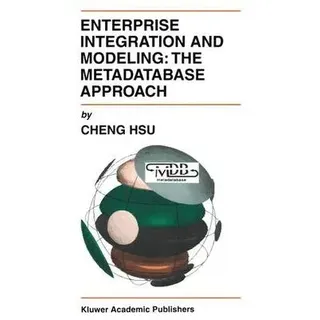 Enterprise Integration and Modeling: The Metadatabase Approach The Metadatabase Approach