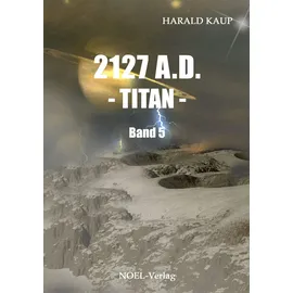 Noel 2127 A.D. - Titan -: Band 5 (Neuland Saga)