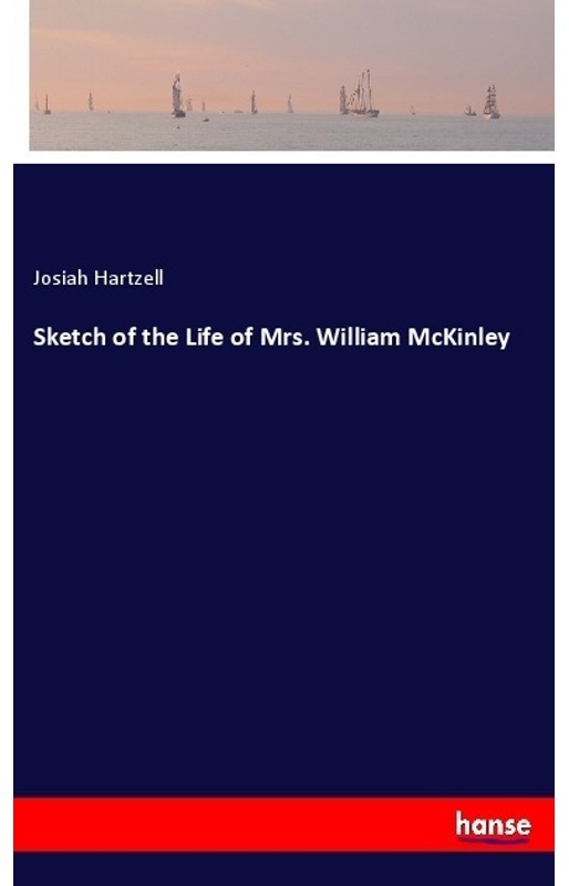Sketch Of The Life Of Mrs. William Mckinley - Josiah Hartzell, Kartoniert (TB)