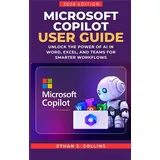 Microsoft Copilot User Guide 2026 Edition: Unlock the Power of AI in Word, Excel, and Teams for Smarter Workflows