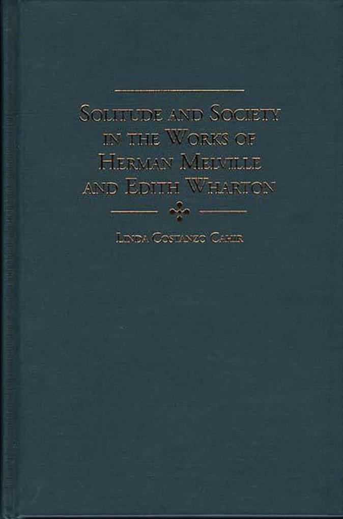 Solitude and Society in the Works of Herman Melville and Edith Wharton: eBook von Linda C. Cahir