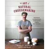 Chelsea Green Publishing Art of Natural Cheesemaking: Using Traditional, Non-Industrial Methods and Raw Ingredients to Make the World\'s Best Cheeses