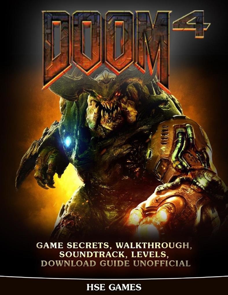 Doom 4 Game Secrets Walkthrough Soundtrack Levels Download Guide Unofficial: eBook von Hse Games