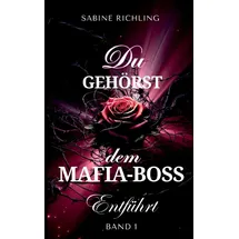 BoD - Books on Demand Du gehörst dem Mafia-Boss - Entführt Band 1: Spicy DARK ROMANCE voller prickelnder Momente