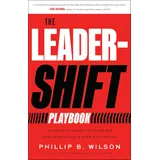Greenleaf Book Group The Leader-Shift Playbook: 4 Simple Changes to Score Big and Unleash Your Team's Potential