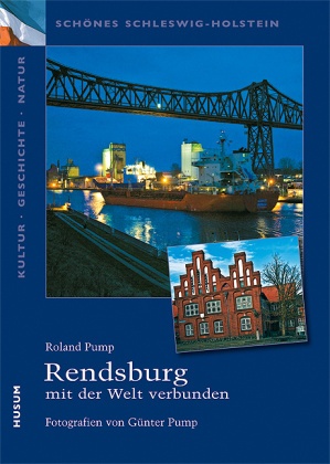 Rendsburg - Mit Der Welt Verbunden - Roland Pump  Kartoniert (TB)