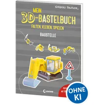Loewe Mein 3D-Bastelbuch - Falten, kleben, spielen - Baustelle