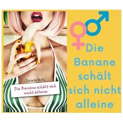 Die Banane schält sich nicht alleine | Steven Saska und Sheila O'Shea | Erotikroman