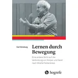 Hogrefe (Vorm. Verlag Hans Huber ) Lernen durch Bewegung: Eine andere Sicht auf die Verbindung von Körper und Geist nach Moshé Feldenkrais