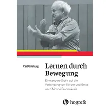 Hogrefe (Vorm. Verlag Hans Huber ) Lernen durch Bewegung: Eine andere Sicht auf die Verbindung von Körper und Geist nach Moshé Feldenkrais