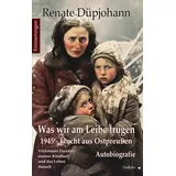 Verlag DeBehr Was wir am Leibe trugen - 1945 - Flucht aus Ostpreußen - Verlorenes Paradies meiner Kindheit und das Leben danach - Autobiografie - Erinnerungen