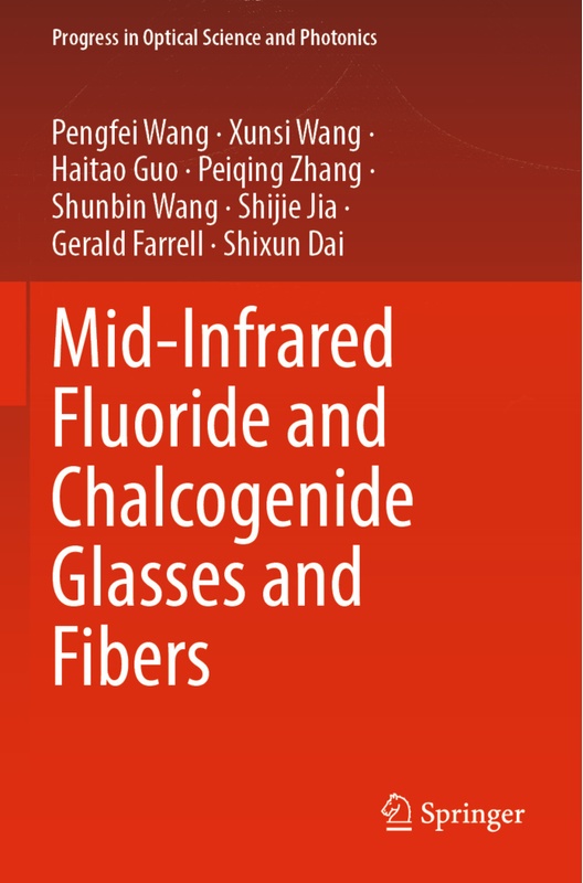 Mid-Infrared Fluoride And Chalcogenide Glasses And Fibers - Pengfei Wang  Xunsi Wang  Haitao Guo  Peiqing Zhang  Shunbin Wang  Shijie Jia  Gerald Farr