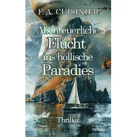 DeBehr Abenteuerliche Flucht ins höllische Paradies - Thriller