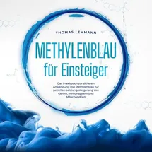 Büromüsli Methylenblau für Einsteiger: Das Praxisbuch zur sicheren Anwendung von Methylenblau zur gezielten Leistungssteigerung von Gehirn, Immunsystem und Mitochondrien