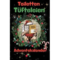 Toiletten-Tüfteleien Adventskalender | Klo Adventskalender | Das lustige Geschenk für Männer und Frauen: 24 Rätsel und Lacher für deine stille Zeit im Advent