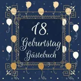 Independently published 18. Geburtstag Gästebuch: Gästebuch zum 18.Geburtstag | Ideal um geschriebene Wünsche und Fotos der Gäste für die Ewigkeit festzuhalten | Perfektes Geschenk für Männer und Frauen