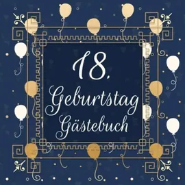 Independently published 18. Geburtstag Gästebuch: Gästebuch zum 18.Geburtstag | Ideal um geschriebene Wünsche und Fotos der Gäste für die Ewigkeit festzuhalten | Perfektes Geschenk für Männer und Frauen