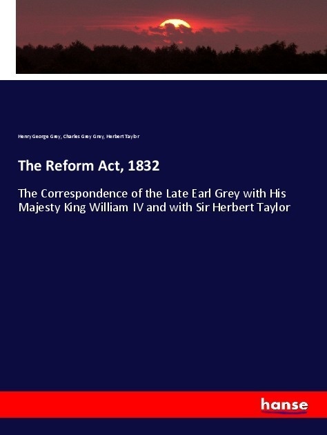 The Reform Act  1832 - Henry George Grey  Charles Grey Grey  Herbert Taylor  Kartoniert (TB)