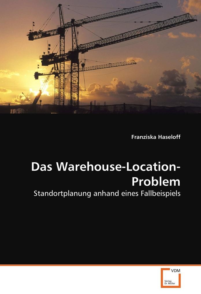 Das Warehouse-Location-Problem: Buch von Franziska Haseloff