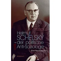 Wallstein Verlag Helmut Schelsky – der politische Anti-Soziologe Eine Neurezeption