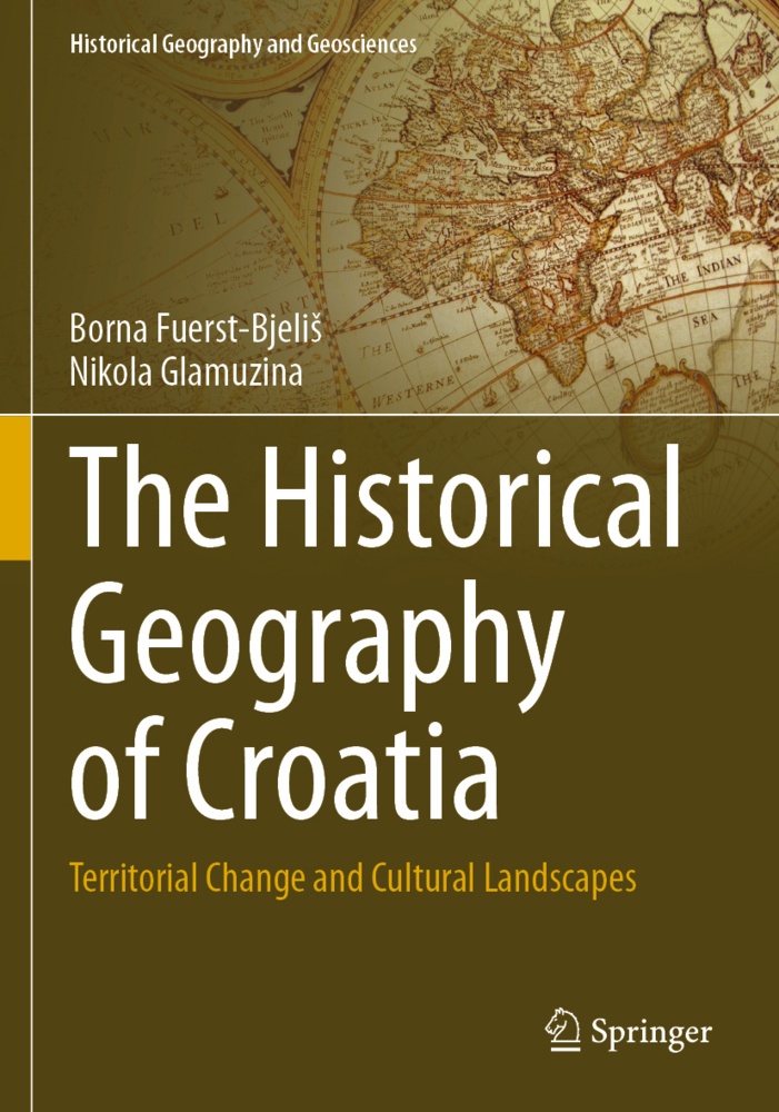 The Historical Geography Of Croatia - Borna Fuerst-Bjelis  Nikola Glamuzina  Kartoniert (TB)