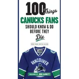 Triumph Books (IL) 100 Things Canucks Fans Should Know & Do Before They Die (100 Things...Fans Should Know)