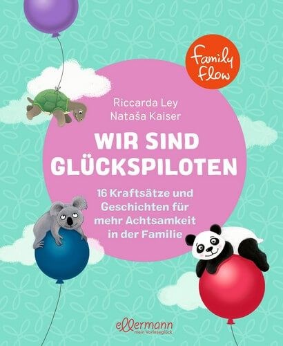 FamilyFlow. Wir sind Glückspiloten - 16 Kraftsätze und Geschichten für mehr Achtsamkeit in der Familie