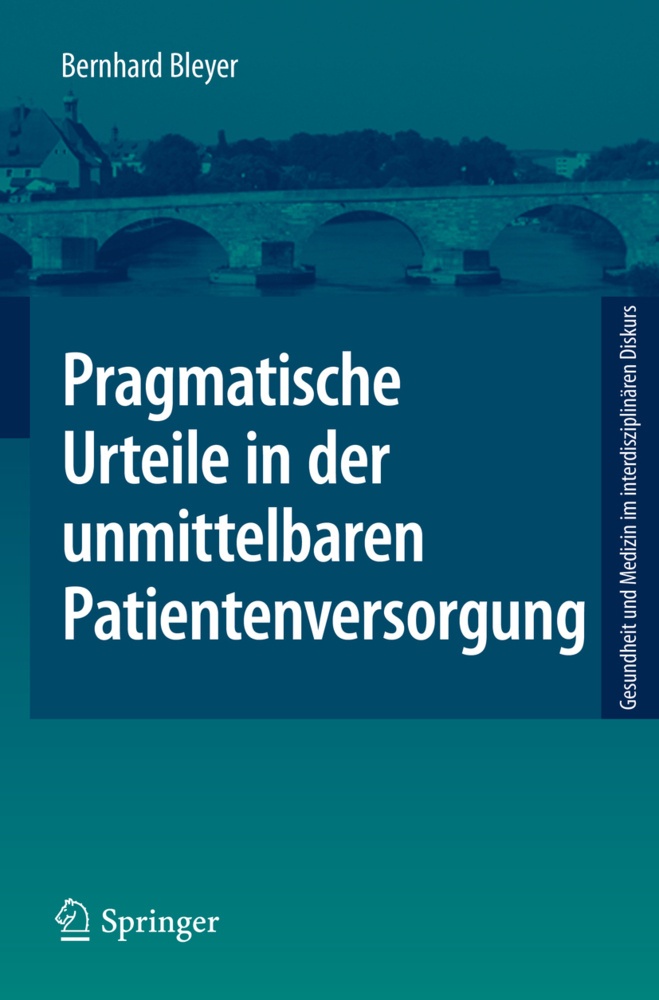 Gesundheit Und Medizin Im Interdisziplinären Diskurs / Pragmatische Urteile In Der Unmittelbaren Patientenversorgung - Bernhard Bleyer  Kartoniert (TB