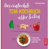 Trias Das einfachste TCM-Kochbuch aller Zeiten 5-Elemente Ernährung für jeden Tag (Die einfachsten aller Zeiten)